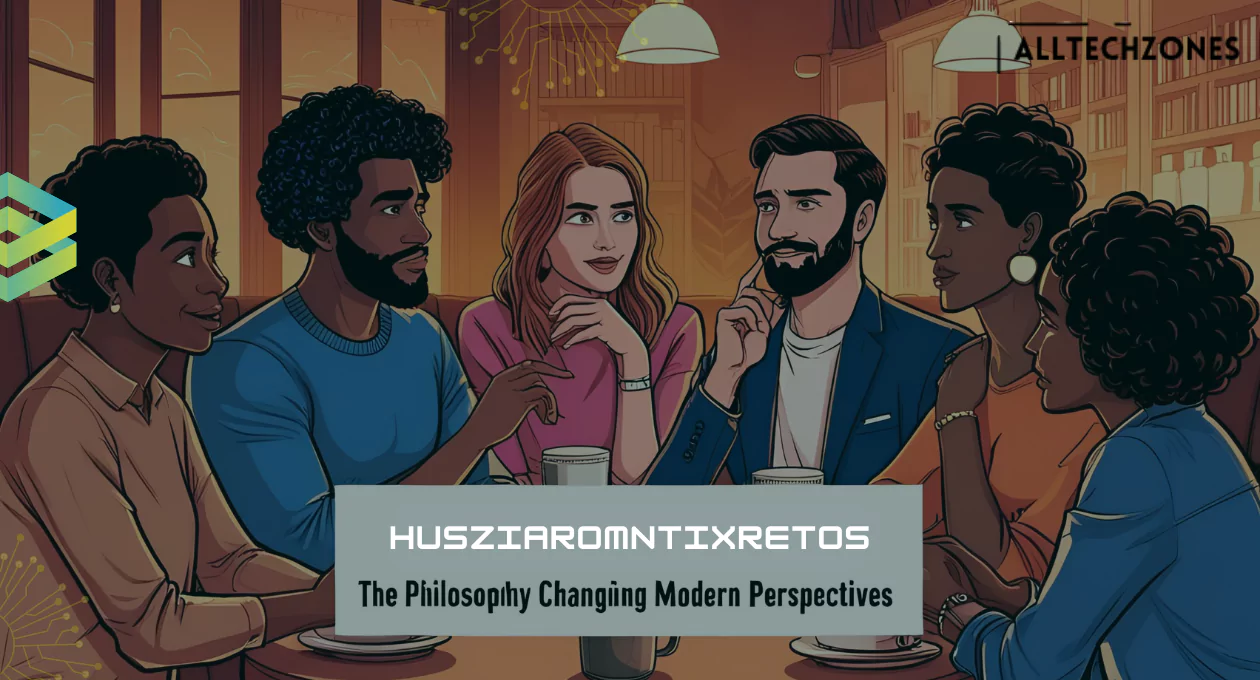 Husziaromntixretos: The Philosophy Changing Modern Perspectives